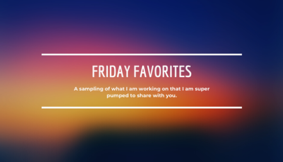 Friday Favorites