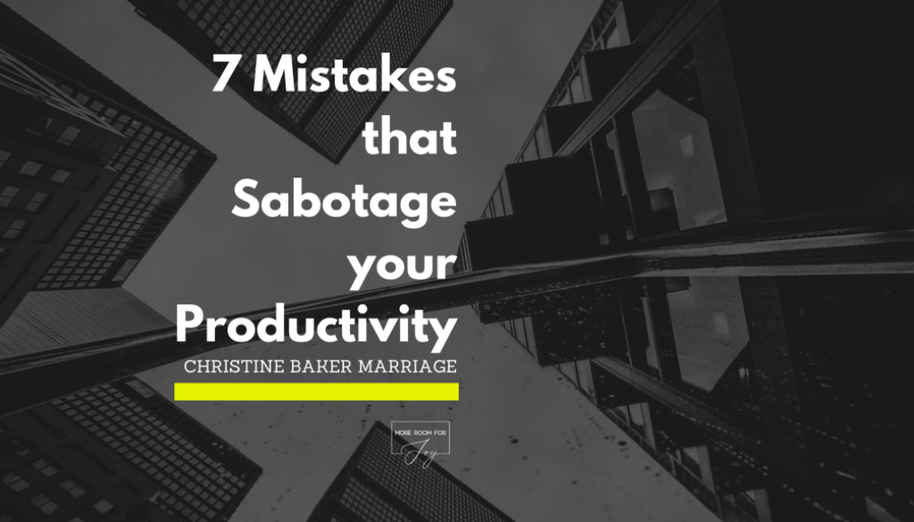 7 Mistakes that Sabotage your Productivity BLOG BANNER