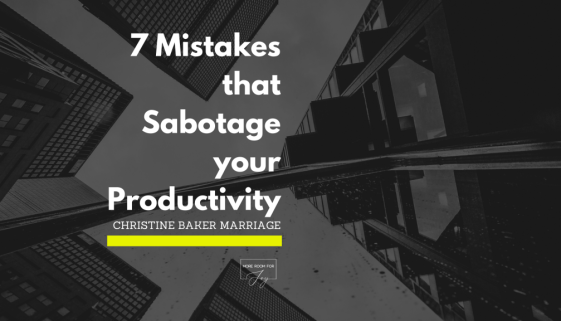 7 Mistakes that Sabotage your Productivity BLOG BANNER