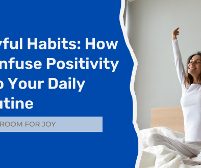 Joyful Habits How to Infuse Positivity into Your Daily Routine